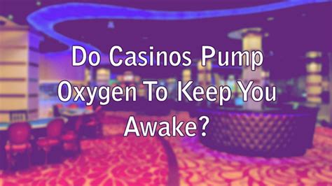 do casinos pump oxygen